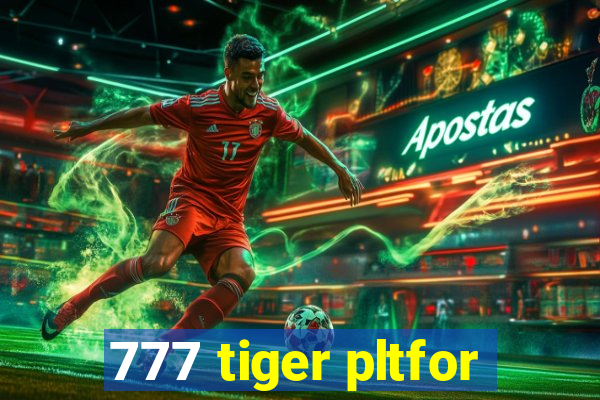 777 tiger pltfor